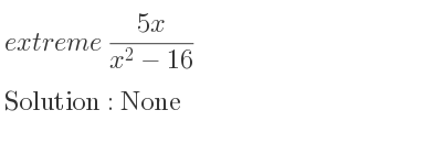 The extreme (5x)/(x^2-16) is None